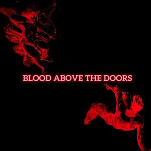 BLOOD ABOVE THE DOORS