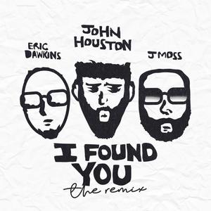 I Found You(feat. Eric Dawkins & J Moss) (Remix)