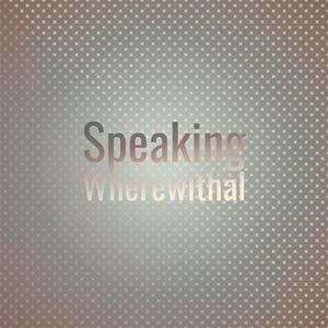 Speaking Wherewithal