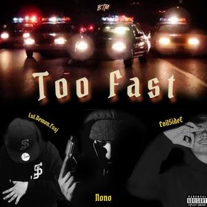 Too Fast (feat. BTM Nono & EvilSideE) [Explicit]