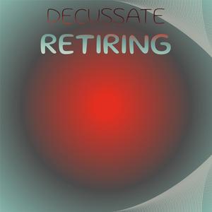 Decussate Retiring