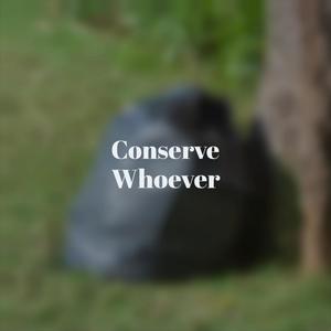 Conserve Whoever