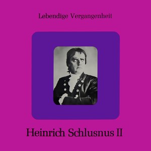 Lebendige Vergangenheit Heinrich Schlusnus II