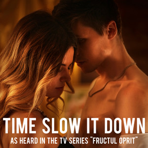 Time Slow It Down (As Heard in the TV Series "Fructul Oprit")