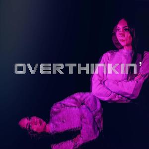 Overthinkin'