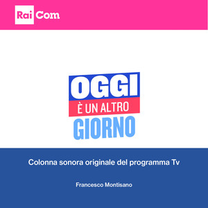 Oggi è un altro giorno (feat. Valentino Spaggiari, Corrado Terzi, Davide Paulis, Paolo Caruso, Alberto Paderni) (Colonna sonora originale del programma Tv)
