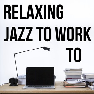 Relaxing Jazz to Work To