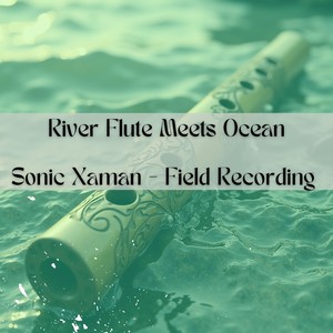 River Flute Meets Ocean