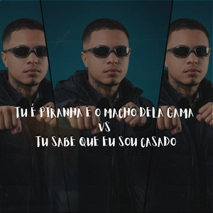 Tu É Piranha E o Macho Dela Gama VS Tu Sabe Que Eu Sou Casado (Explicit)