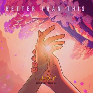 Better Than This (feat. J.O.Y)