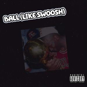 Ball (Like Swoosh) [Explicit]