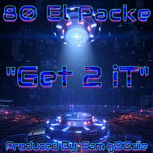 Get 2 It (feat. 80 El Packe) [Explicit]