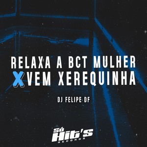 Relaxa a Bct Mulher x Vem Xerequinha (Explicit)