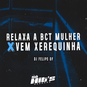 DJ Felipe DF - Relaxa a Bct Mulher x Vem Xerequinha (Explicit)