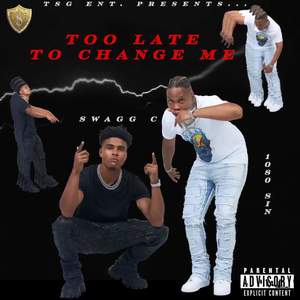 TOO LATE TO CHANGE ME (Explicit)