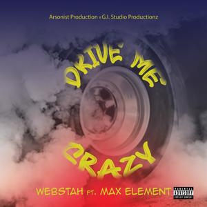 Drive Me Crazy (feat. Webstah & Max Element) (Explicit)