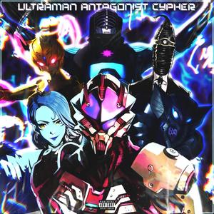 Ultraman ANTAGONIST Cypher (feat. Code Rogue, NextLevel, Knight of Breath, Flint 4K, Nina Hope, Pure chAos Music, Red Rob & Sh!nki)