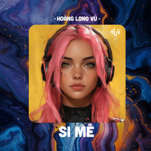 Si Mê (HLV Remix)