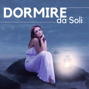 Dormire da Soli - Musica Rilassante per Dormire in Macchina