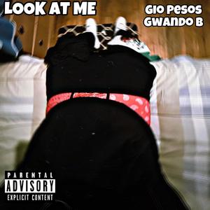 Look AT Me (feat. Gwando B) [Explicit]