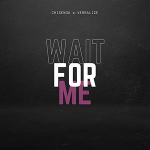 Wait For Me (feat. CHISENGA)