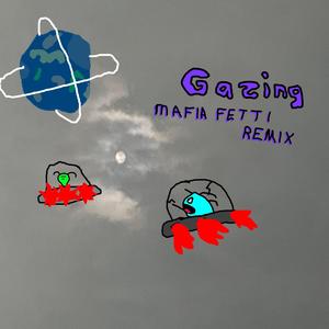 Gazing (Mafia Fetti Remix|Explicit)