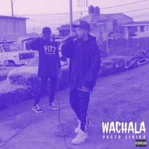 WACHALA (feat. Pacto Liriko) [Explicit]