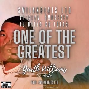 One Of The Greatest (Garth Williams Tribute) (feat. Cheslyn, SmokeKey, OG Beeza & KG Lucas) [Explicit]