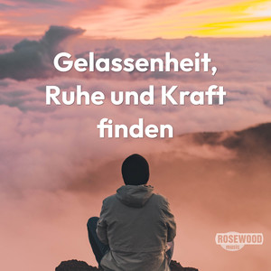 Gelassenheit, Ruhe und Kraft finden (Meditative Phantasiereise)