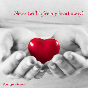 Never(Will I Give My Heart Away)