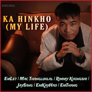 Ka Hinkho (My Life) (feat. Emlet, Mac Thanglunlal, Rimmy Khongsai, Jay Sang & Emkayhao) [Explicit]