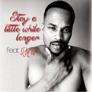 Stay a Lil While Longer(feat. Raw)