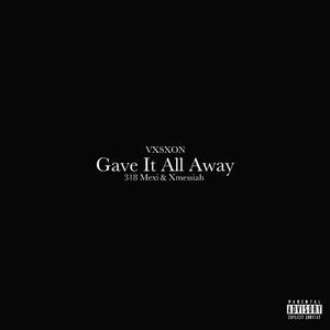 Gave It All Away (feat. 318 Mexi & Xmessiah) [Explicit]