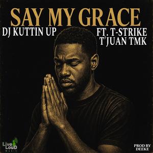 Say My Grace (feat. T-Strike & T’Juan TMK)
