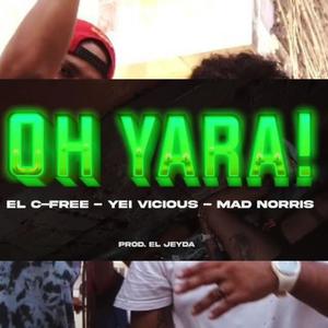OH YARA (feat. YEI VICIUS & MAD NORRIS)