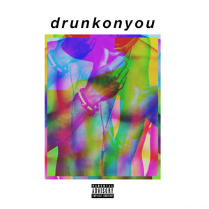 Drunk on You (Explicit)