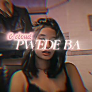 PWEDE BA (feat. G CLOUD) (Explicit)