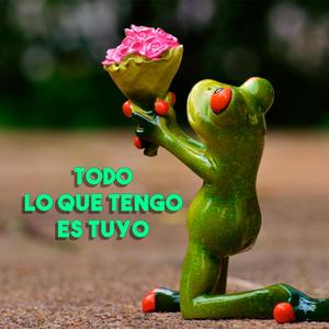 Todo lo que tengo es tuyo