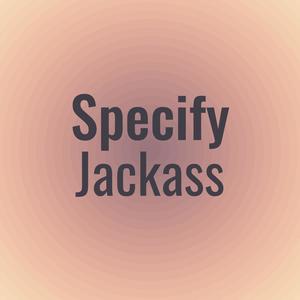 Specify Jackass