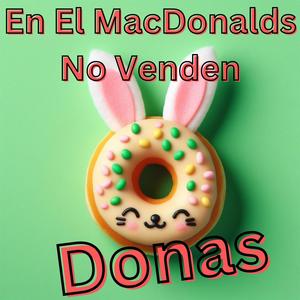 En el MacDonalds No Venden Donas