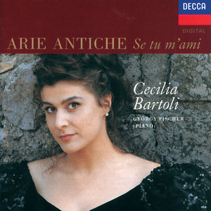 Cecilia Bartoli - Arie Antiche: Se tu m'ami (切奇莉亚·巴托莉 - 古典咏叹调：如果你爱我)