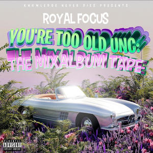 You're Too Old Unc: The MixAlbum Tape (Explicit)