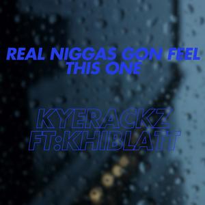 Real niggas gon feel this (feat. KyeRackz) [Explicit]