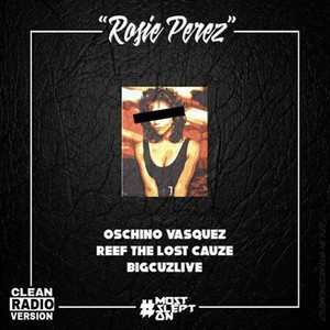Rosie Perez (Radio Edit) [feat. Oschino Vasquez & Reef the Lost Cause]