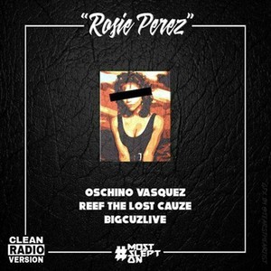 Rosie Perez[feat. Oschino Vasquez & Reef the Lost Cause] (Radio Edit)