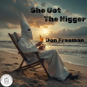 She Got The Nigger (Explicit)