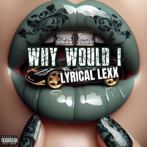 Why Would I (Explicit)