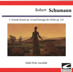 Robert Schumann: 3 Grande Sonate Op. 14 and Gesange der Fruhe Op. 133