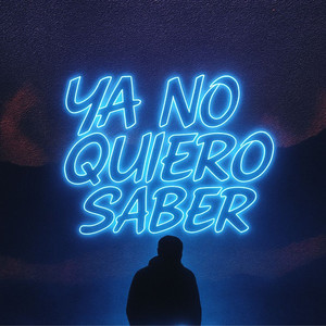 YA NO QUIERO SABER (Explicit)