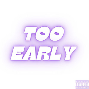 Too Early (Explicit)